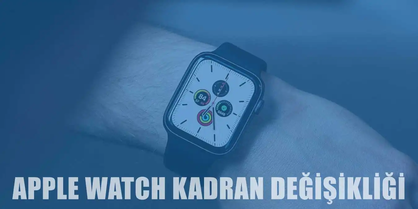 Apple Watch Kadran Değişikliği Nasıl Yapılır?