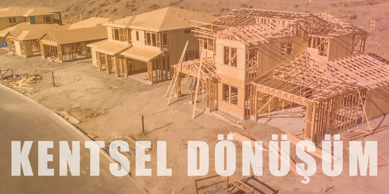 Kentsel Dönüşüm Nedir? Kentsel Dönüşüm Hakkında Bilgiler