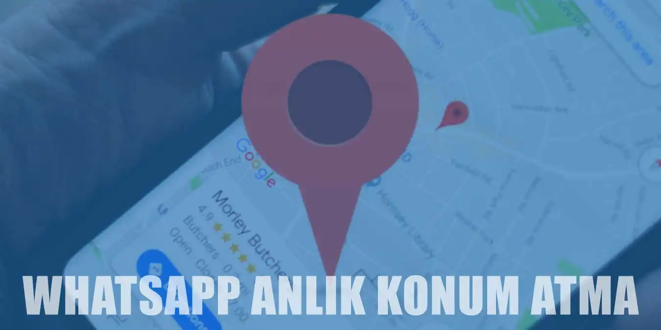 WhatsApp Konum Nasıl İzlenir ve Gönderilir? Anlık Paylaşım ve Güvenlik İpuçları