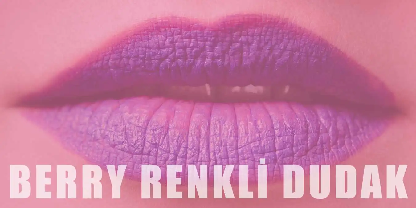 Berry Renkli Dudak Trendi | Avantajları ve Uygulanışı