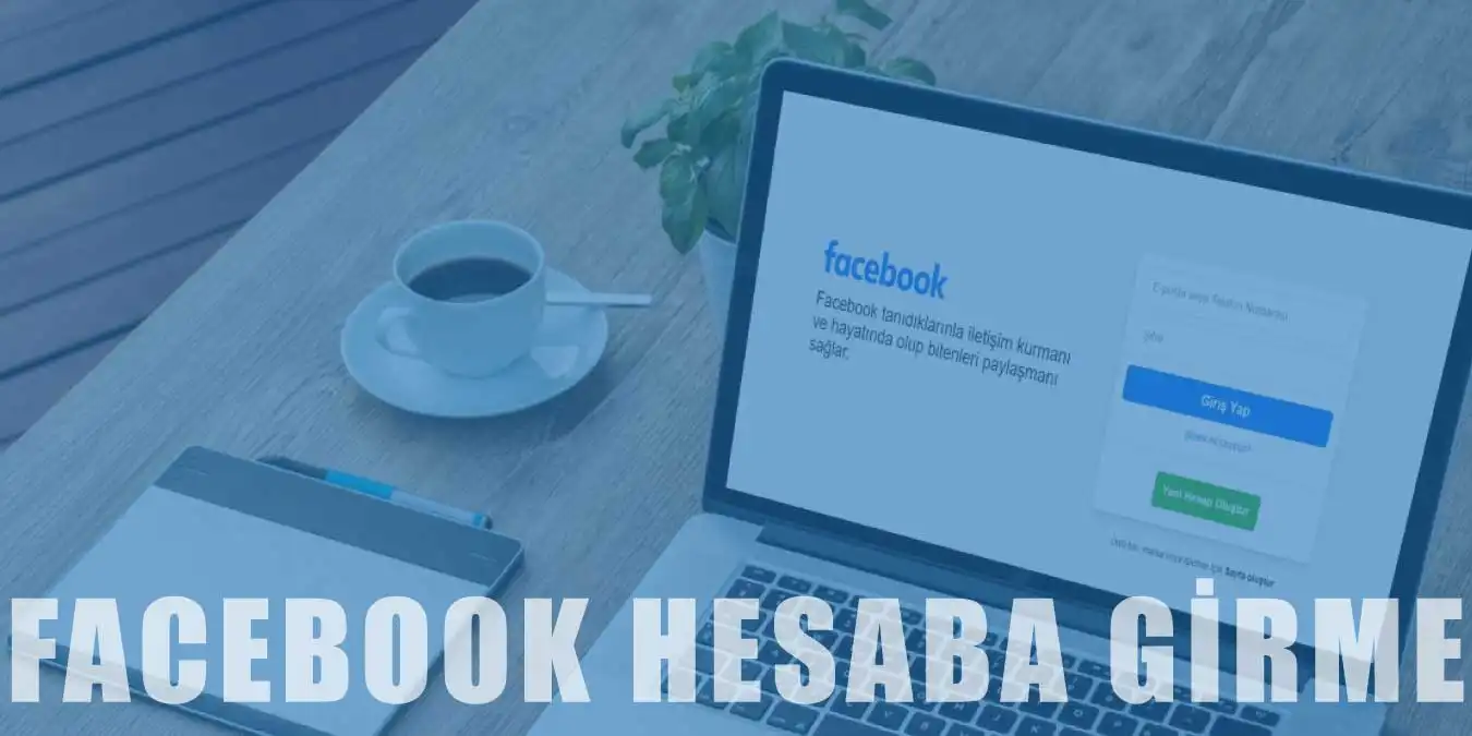 Facebook Hesabına Giriş Yapma | Nasıl Giriş Yapılır?