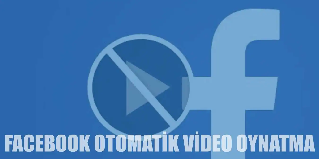 Facebook Otomatik Video Oynatma Nasıl Kapatılır?