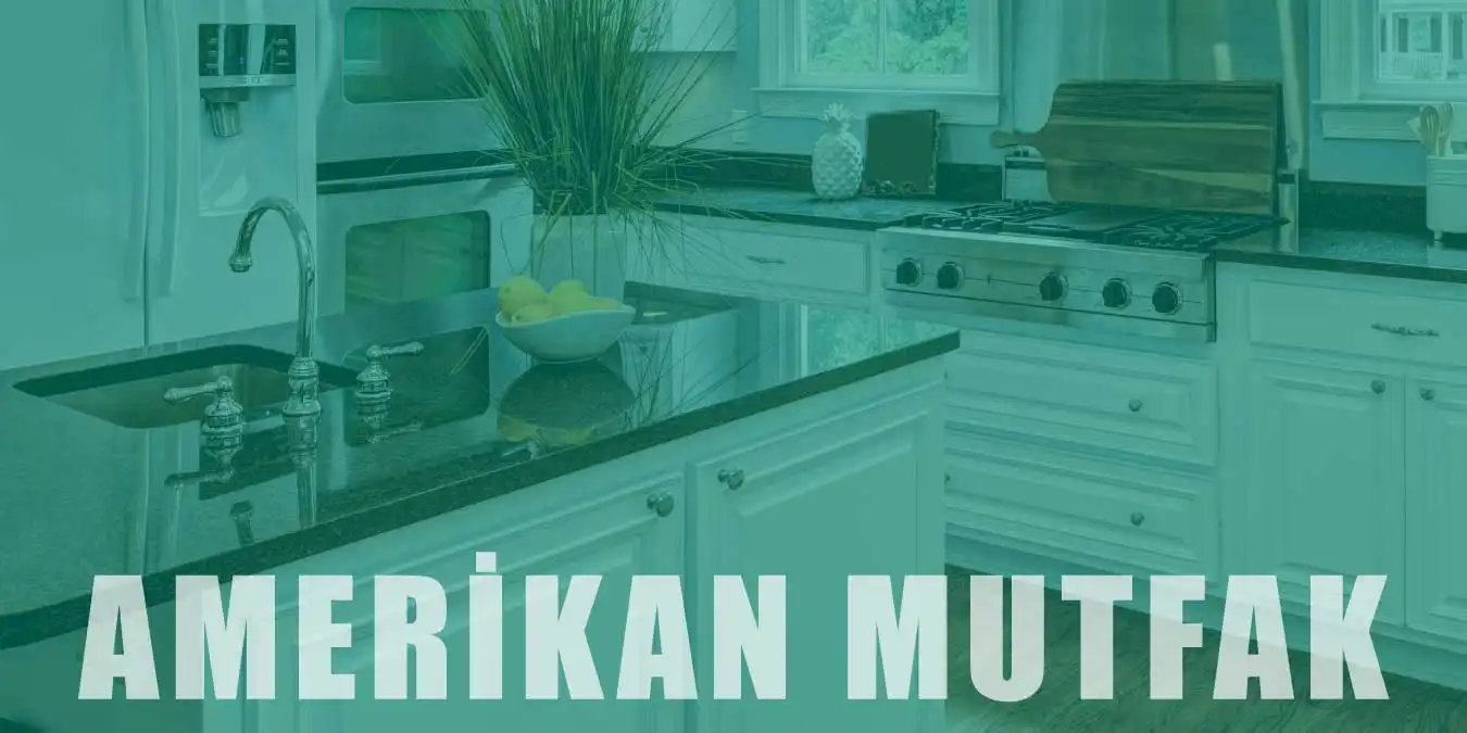 Amerikan Mutfak | Unsurları, Aksesuar ve Detaylar