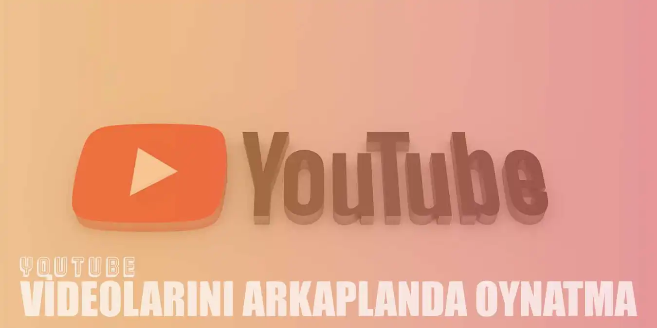 YouTube Videoları Arka Planda Nasıl Oynatılır?