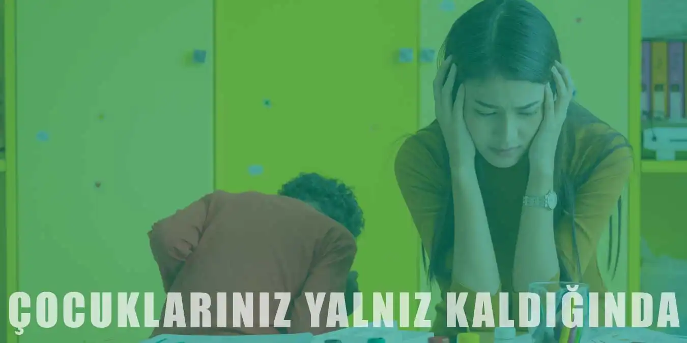 Çocuklarınızı Yalnız Bıraktığınızda Yaşanabilecek Olaylar