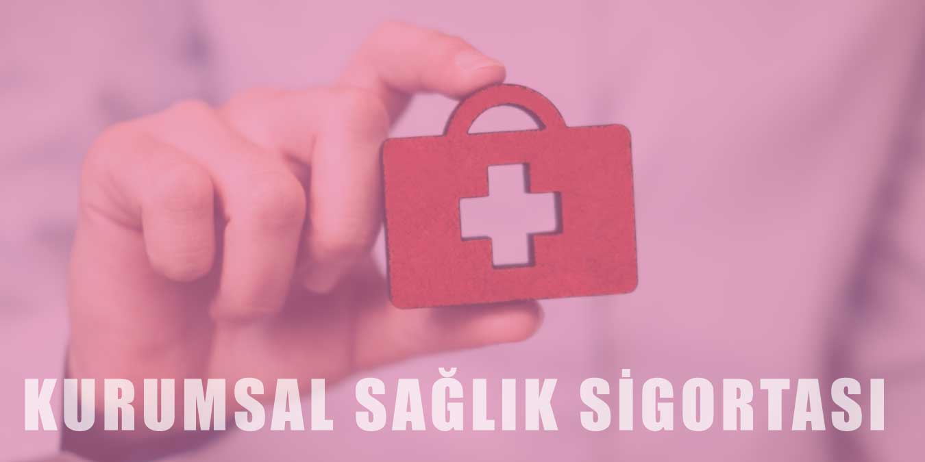 Kurumsal Sağlık Sigortası Nedir? Avantajları Nelerdir?