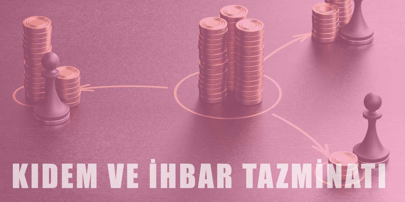 Kıdem Tazminatı ve İhbar Tazminatı Nedir? Nasıl Hesaplanır?