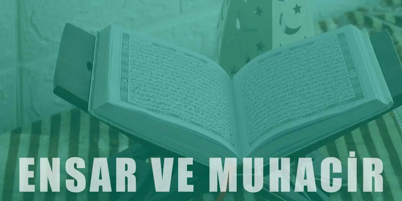 Ensar ve Muhacir Nedir: İslam Tarihinde Kardeşlik ve Dayanışmanın Temeli