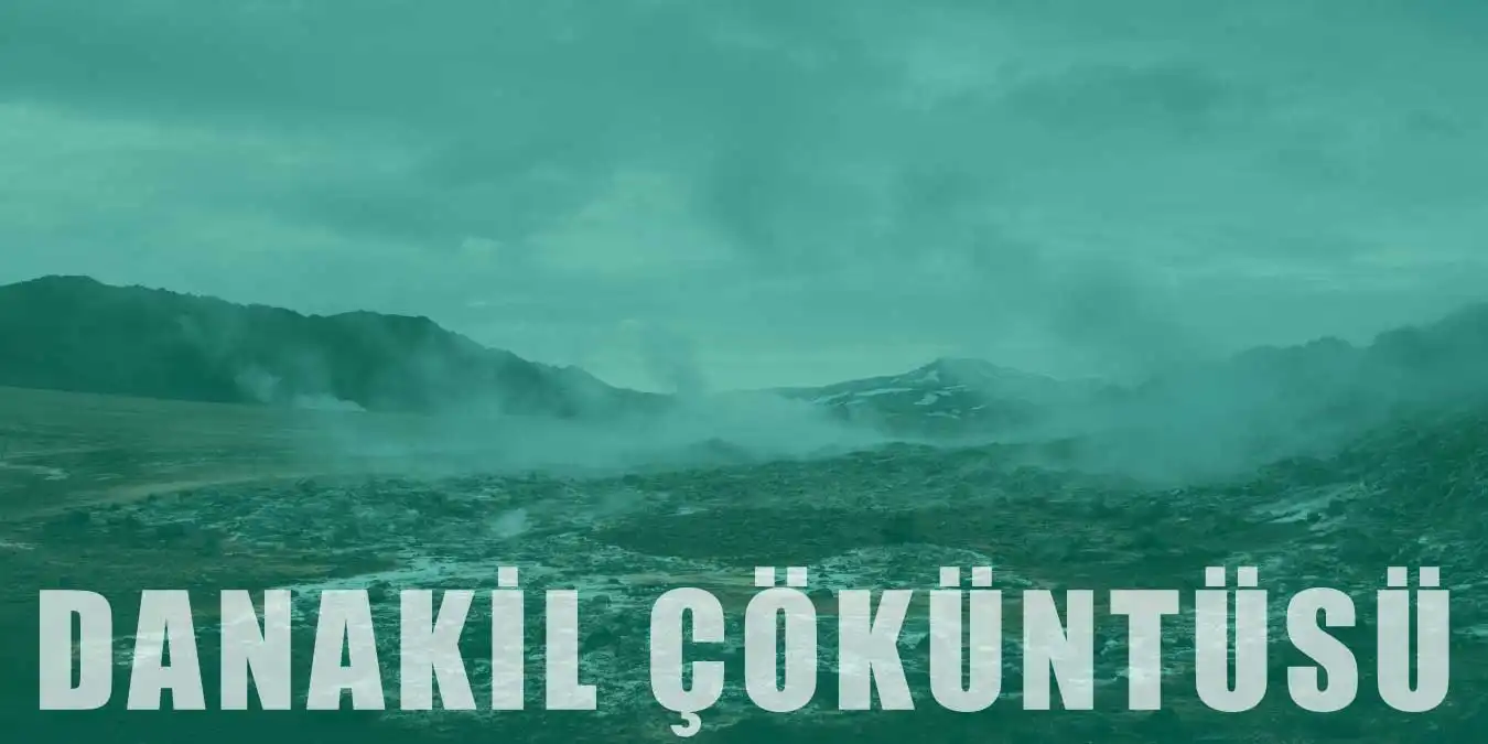 Danakil Çöküntüsü Nedir? Coğrafi Konumu ve Özellikleri