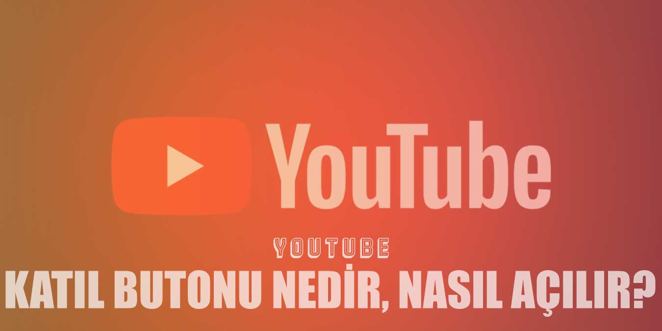 Youtube Katıl Butonu Nedir, Nasıl Açılır, Şartları Nelerdir?