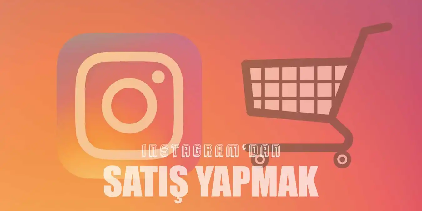 Instagram’dan Satış Yapmak için Bilmeniz Gerekenler