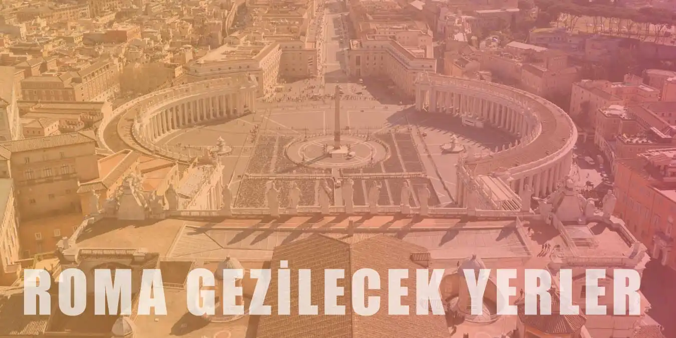 Roma'da Gezilip Görülmesi Gereken 15 Yer