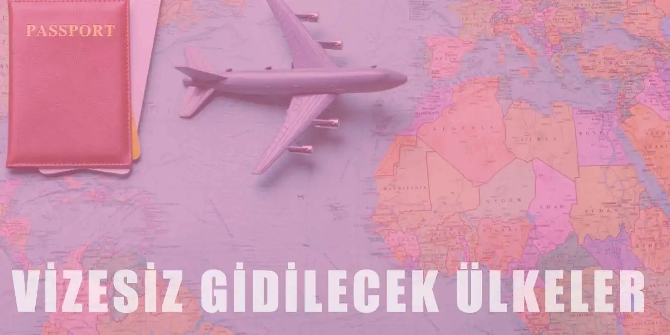 Vizesiz Gidilen Ülkeler ve Pasaport Harçları