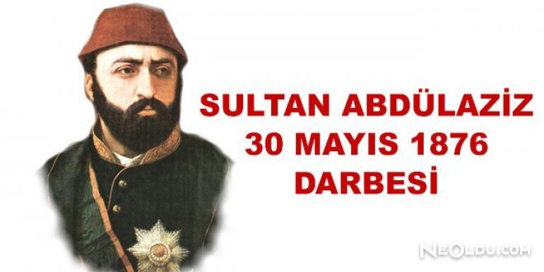 30 Mayıs 1876 Darbesi Nedir?