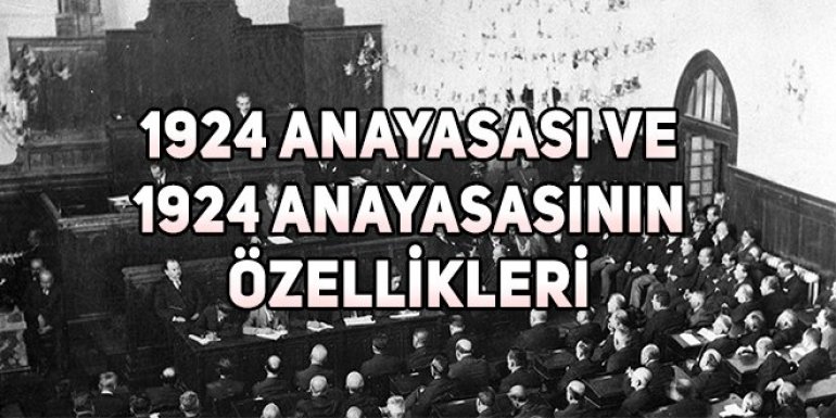 1924 Anayasası ve 1924 Anayasasının Özellikleri