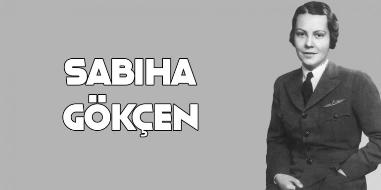 Sabiha Gökçen Hakkında Bilmeniz Gereken 17 İlginç Gerçek