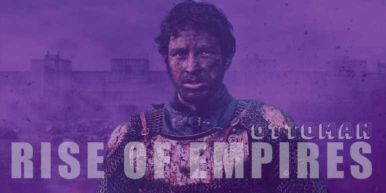 Netflix İstanbul'un Fethi Dizisi Rise of Empires: Ottoman