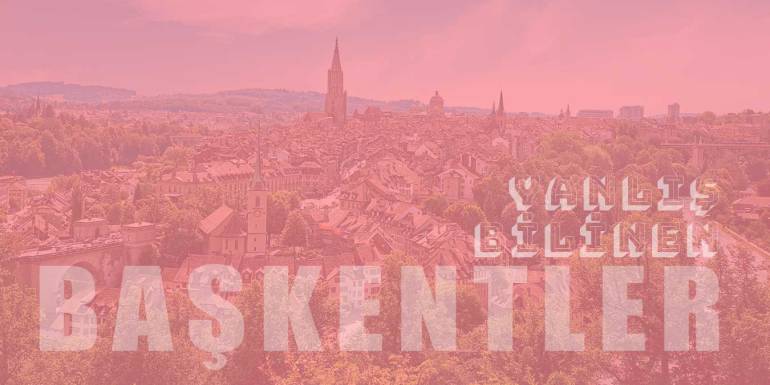 Çoğumuzun Başkentini Yanlış Bildiği 13 Ülke