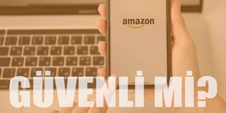 Amazon Türkiye Güvenli mi? Alışveriş Yaparken Nelere Dikkat Edilmeli?
