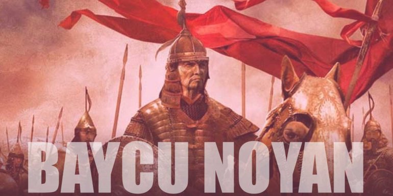 Noyan Kimdir? Noyan Ne Demek? Baycu Noyan Ölüm Nedeni