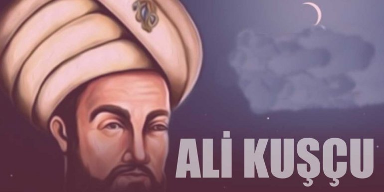 Ali Kuşçu Kimdir? Ali Kuşçu Hayatı ve Eserleri