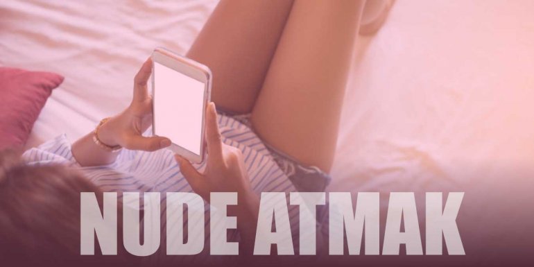 Nude Ne Demek, Nude Atmak Nedir?