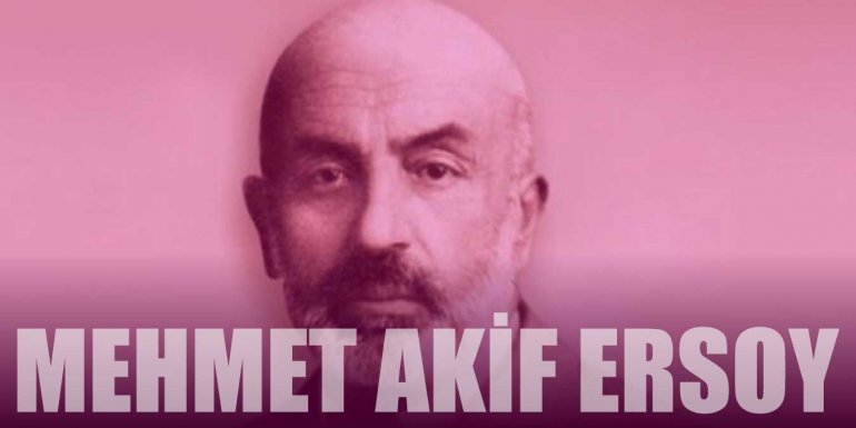 Mehmet Akif Ersoy Kimdir? Mehmet Akif Ersoy Hayatı ve Eserleri