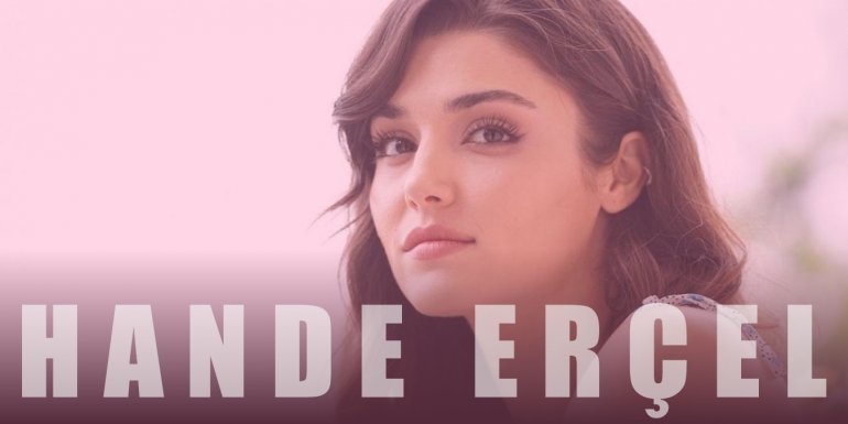 Hande Erçel Kimdir? Hande Erçel Sevgilisi ve Kaç Yaşında?