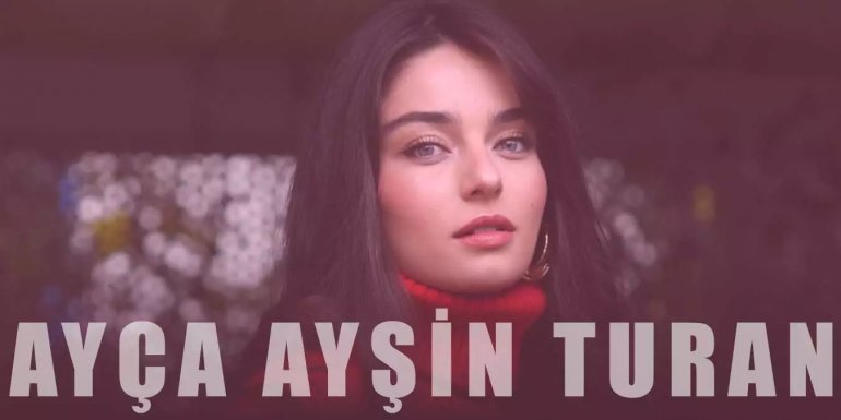 Ayça Ayşin Turan Kimdir? Ayça Ayşin Turan Sevgilisi ve Kaç Yaşında?