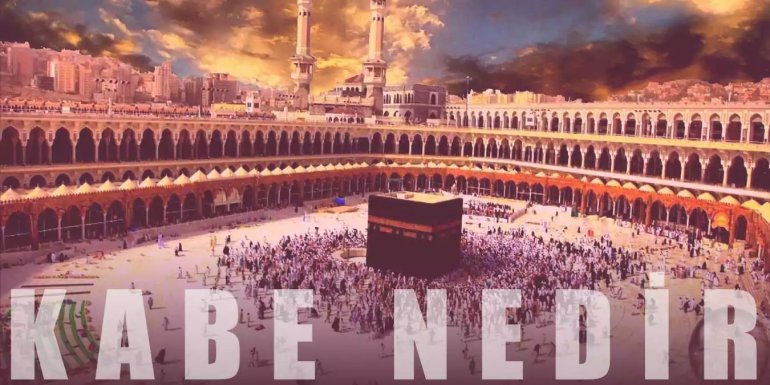 Kabe Nedir? Nerededir? Kabe Hakkında Bilinmesi Gerekenler