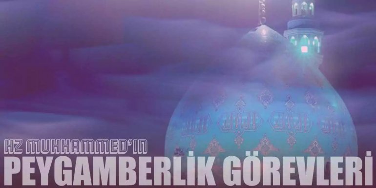 Hz. Muhammed’in Peygamberlikle İlgili Görevleri