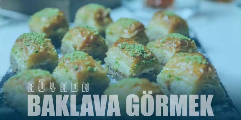 Rüyada Baklava Görmek Ne Demektir?
