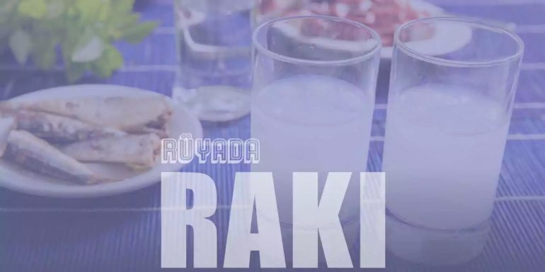 Rüyada Rakı Görmek Ne Anlama Gelir?