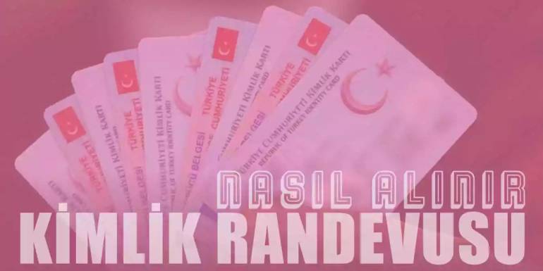 Kimlik Randevusu Nasıl Alınır? Yeni Kimlik ve Yenileme İşlemleri