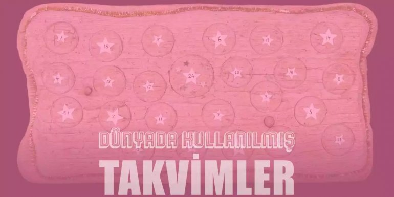 Kullanılmış ve Kullanılmaya Devam Eden Takvim Çeşitleri