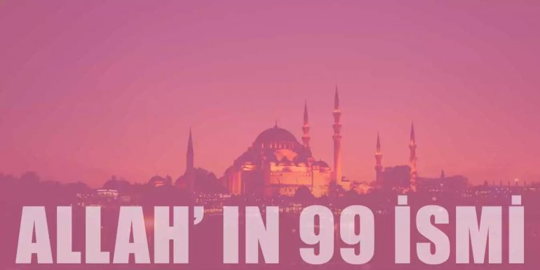 Allah'ın 99 İsimleri ve Anlamları | Esmaül Hüsna