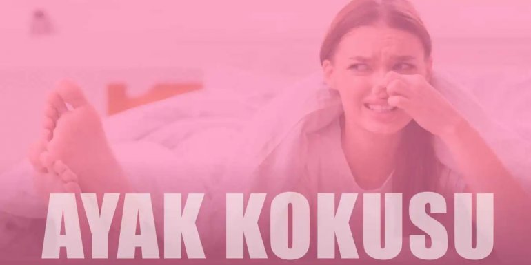 Ayak Kokusu Neden Olur? Doğal Ayak Kokusu Çözümleri