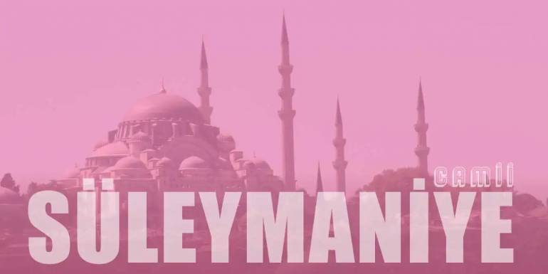 Süleymaniye Camii Özellikleri, Sırları ve Hikayesi