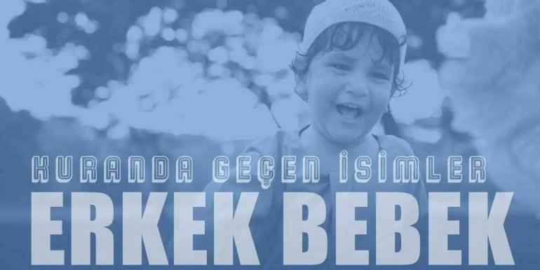 Kuran’da Geçen Bilinmedik Erkek Bebek İsimleri ve Anlamları