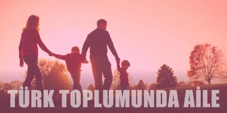 Türk Toplumunda Aile Yapısı ve Tarihsel Süreçteki Gelişimi