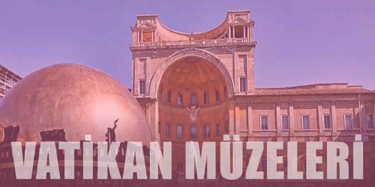 Vatikan Müzeleri Özellikleri ve Hakkında Bilgi