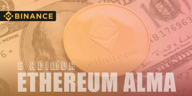 6 Adımda Binance'den Ethereum Nasıl Alınır?