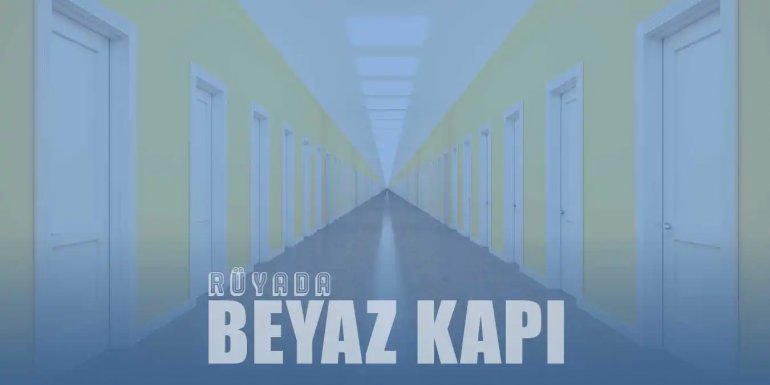 Rüyada Beyaz Kapı Görmek - Tahta, Demir, Beyaz Kapı Görmek