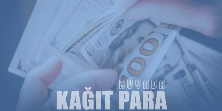 Rüyada Kağıt Para Görmek Ne Anlama Gelir? 15 Rivayet