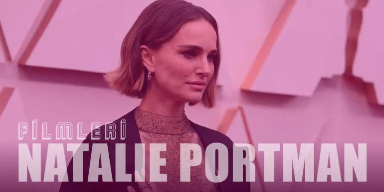 Leon Filminin Mathilda'sı Natalie Portman'ın En İyi 17 Filmi