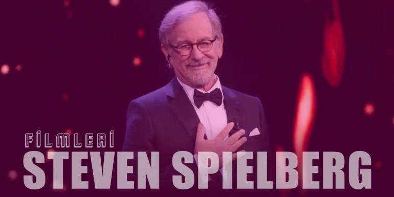 Oscar'lı Yönetmen Steven Spielberg'ün En İyi 22 Filmi