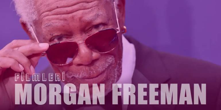 Morgan Freeman Filmleri | Aksiyon ve Komedi Dolu 24 Film