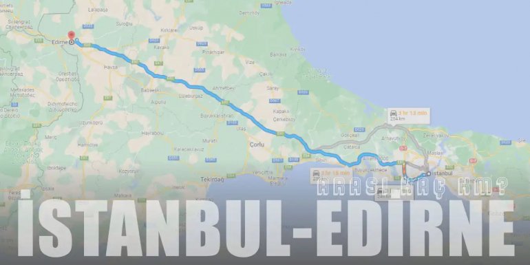 İstanbul Edirne Arası Kaç Km ve Kaç Saat? | Yol Tarifi