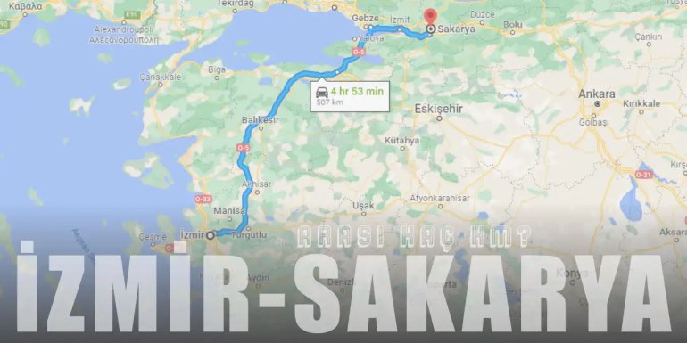 İzmir Sakarya Arası Kaç Km ve Kaç Saat? | Yol Tarifi