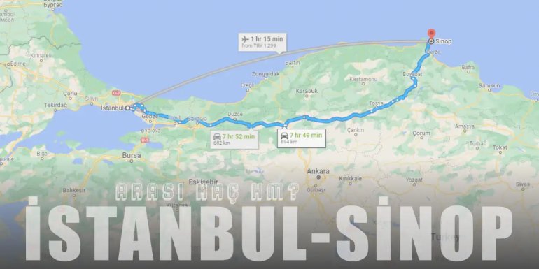 İstanbul Sinop Arası Kaç Km ve Kaç Saat? | Yol Tarifi